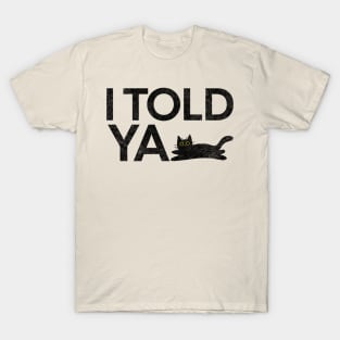 I Told Ya Black Cat T-Shirt